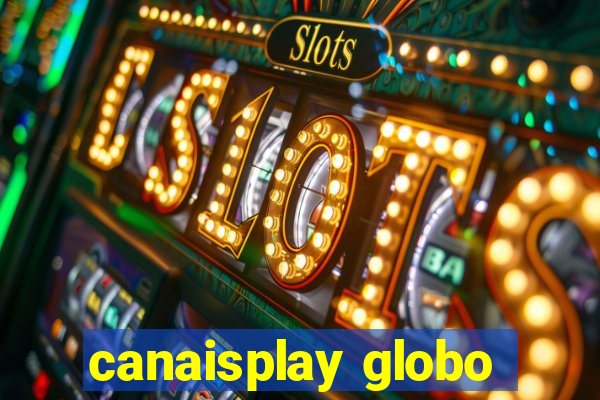 canaisplay globo